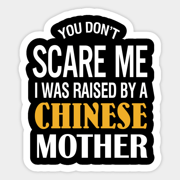 You Don't Scare Me I Was Raised By A Chinese Mother Sticker by TeeLand